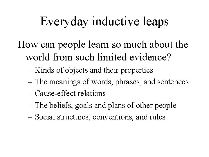 Everyday inductive leaps How can people learn so much about the world from such