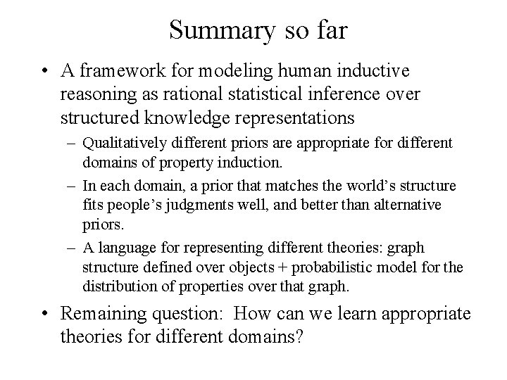 Summary so far • A framework for modeling human inductive reasoning as rational statistical