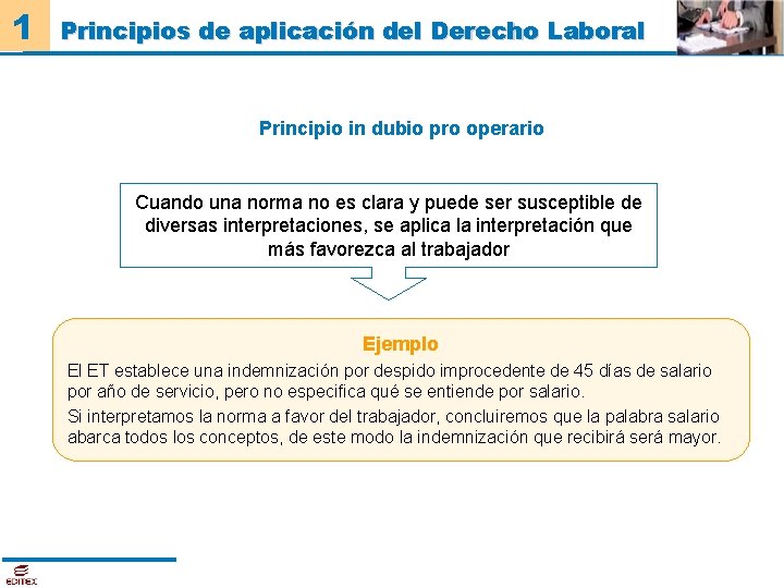 1 Principios de aplicación del Derecho Laboral Principio in dubio pro operario Cuando una