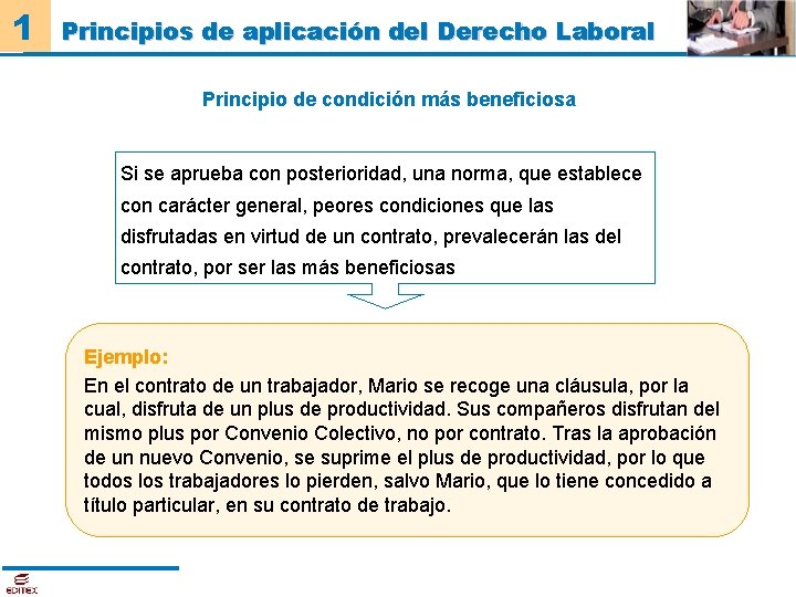 1 Principios de aplicación del Derecho Laboral Principio de condición más beneficiosa Si se