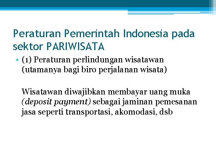 Peraturan Pemerintah Indonesia pada sektor PARIWISATA • (1) Peraturan perlindungan wisatawan (utamanya bagi biro