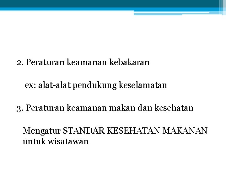 2. Peraturan keamanan kebakaran ex: alat-alat pendukung keselamatan 3. Peraturan keamanan makan dan kesehatan