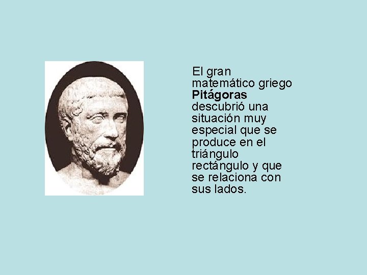 El gran matemático griego Pitágoras descubrió una situación muy especial que se produce en