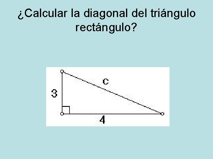 ¿Calcular la diagonal del triángulo rectángulo? 