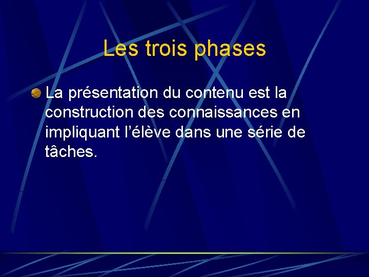 Les trois phases La présentation du contenu est la construction des connaissances en impliquant