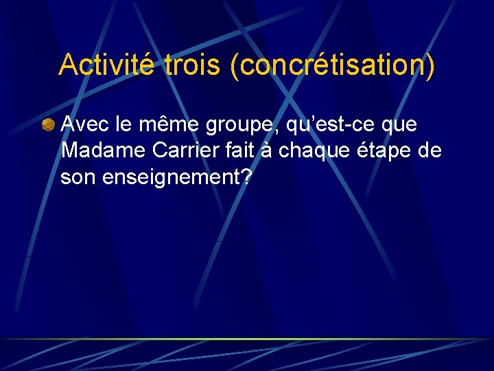 Activité trois (concrétisation) Avec le même groupe, qu’est-ce que Madame Carrier fait à chaque