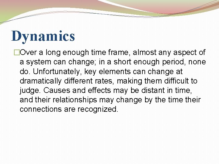 Dynamics �Over a long enough time frame, almost any aspect of a system can