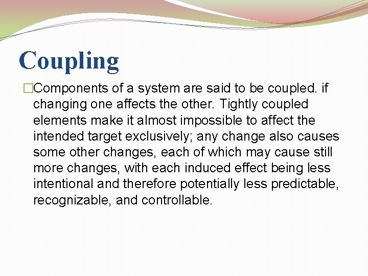 Coupling �Components of a system are said to be coupled. if changing one affects