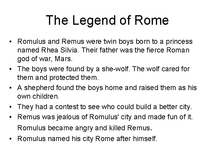 The Legend of Rome • Romulus and Remus were twin boys born to a