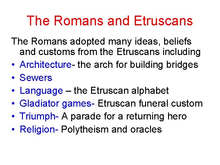 The Romans and Etruscans The Romans adopted many ideas, beliefs and customs from the