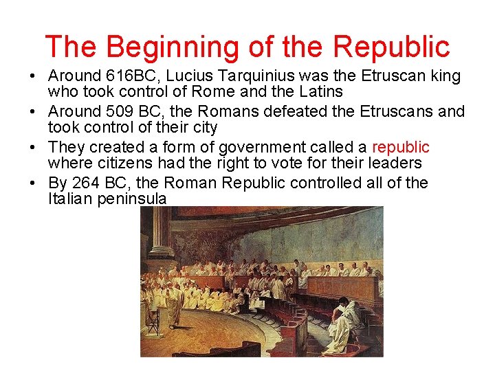 The Beginning of the Republic • Around 616 BC, Lucius Tarquinius was the Etruscan