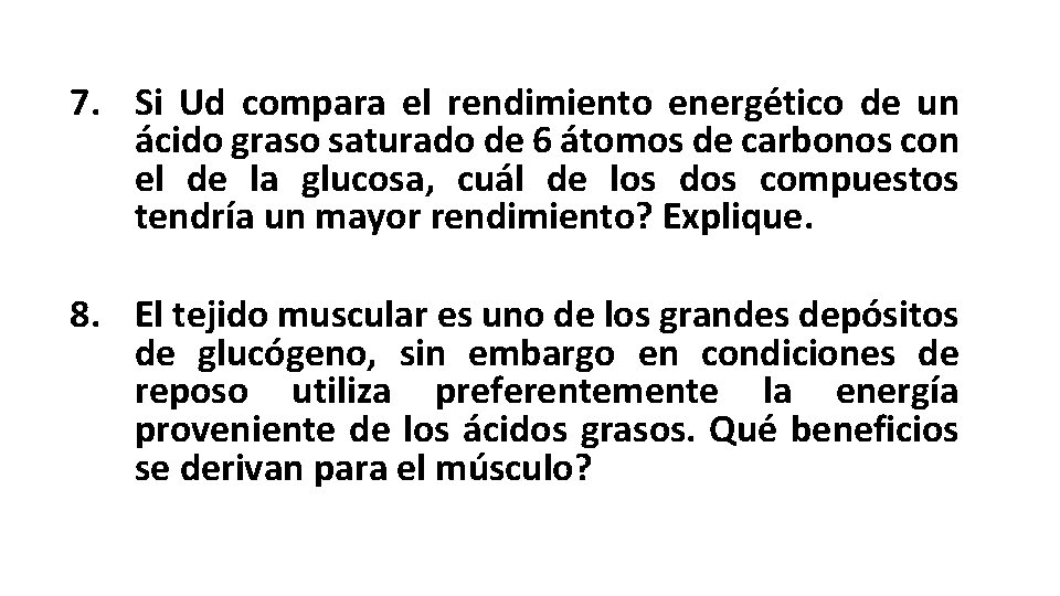 7. Si Ud compara el rendimiento energético de un ácido graso saturado de 6