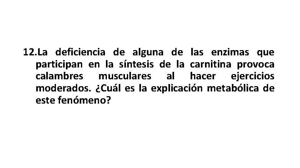 12. La deficiencia de alguna de las enzimas que participan en la síntesis de