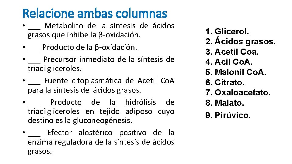 Relacione ambas columnas • ___ Metabolito de la síntesis de ácidos grasos que inhibe