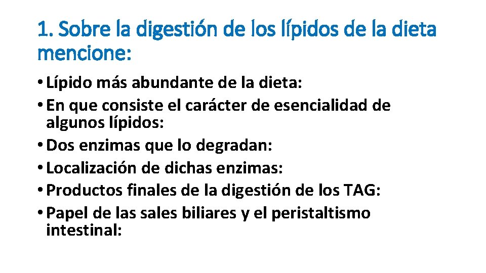 1. Sobre la digestión de los lípidos de la dieta mencione: • Lípido más