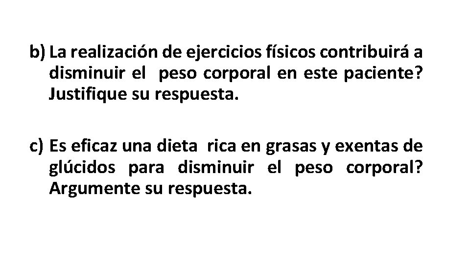 b) La realización de ejercicios físicos contribuirá a disminuir el peso corporal en este