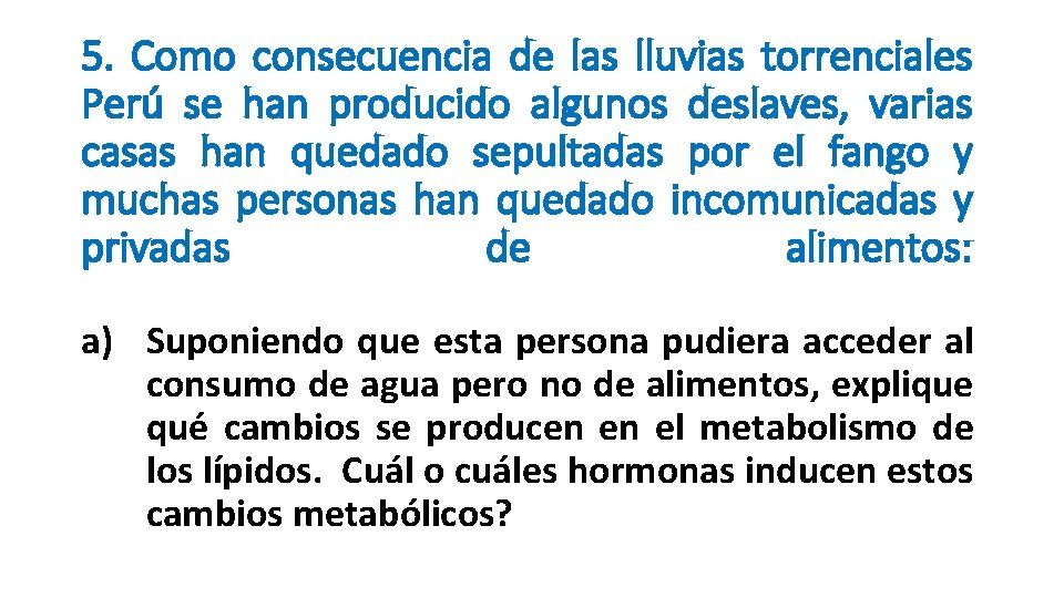 5. Como consecuencia de las lluvias torrenciales Perú se han producido algunos deslaves, varias