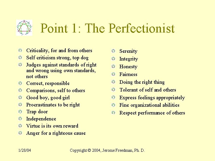 Point 1: The Perfectionist Criticality, for and from others Self criticism strong, top dog