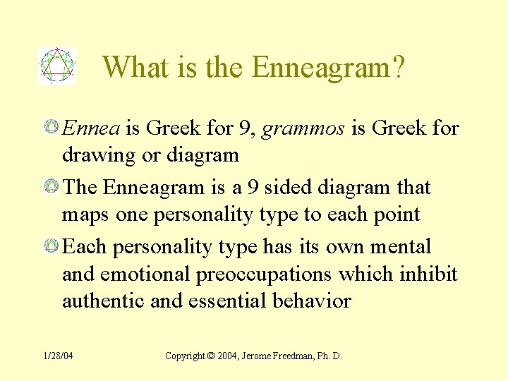 What is the Enneagram? Ennea is Greek for 9, grammos is Greek for drawing