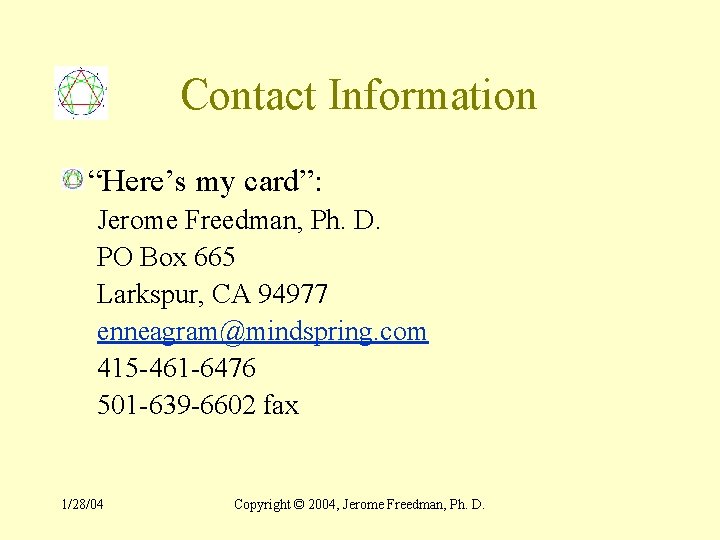 Contact Information “Here’s my card”: Jerome Freedman, Ph. D. PO Box 665 Larkspur, CA