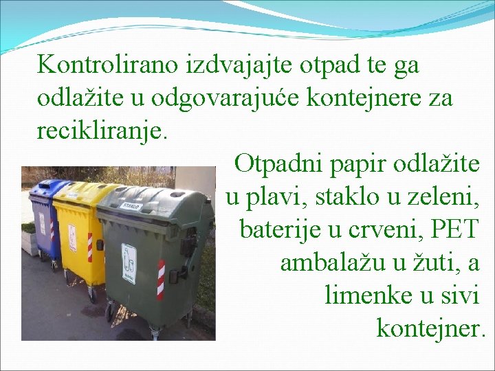 Kontrolirano izdvajajte otpad te ga odlažite u odgovarajuće kontejnere za recikliranje. Otpadni papir odlažite