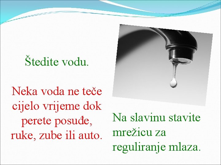 Štedite vodu. Neka voda ne teče cijelo vrijeme dok Na slavinu stavite perete posuđe,