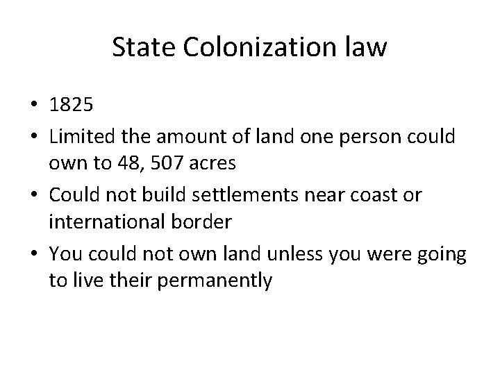 State Colonization law • 1825 • Limited the amount of land one person could