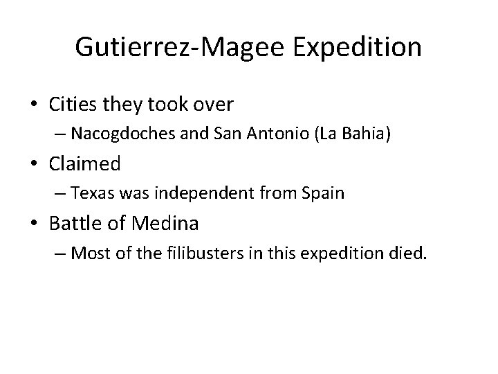 Gutierrez-Magee Expedition • Cities they took over – Nacogdoches and San Antonio (La Bahia)