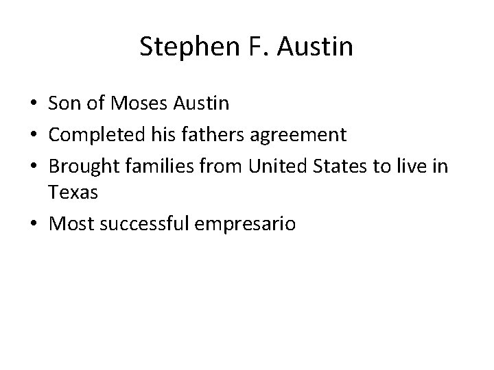 Stephen F. Austin • Son of Moses Austin • Completed his fathers agreement •