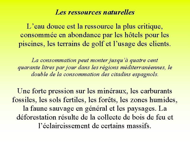 Les ressources naturelles L’eau douce est la ressource la plus critique, consommée en abondance