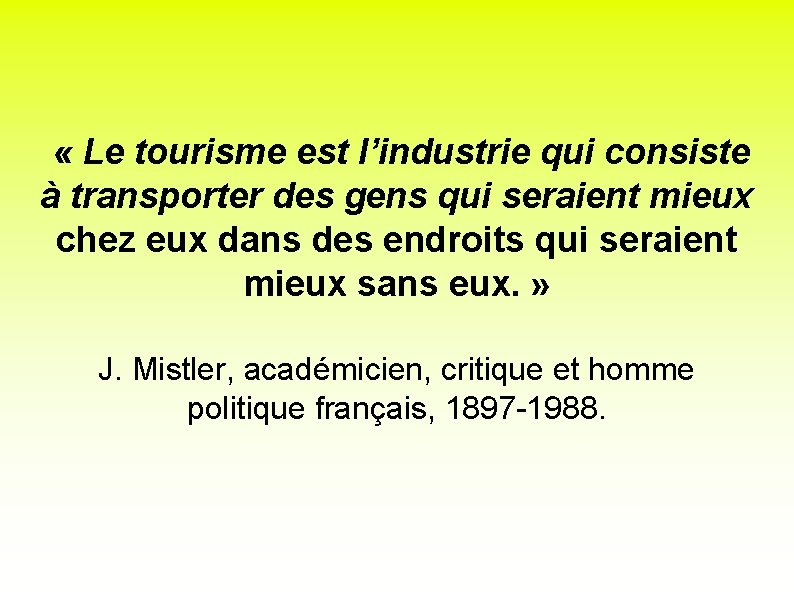  « Le tourisme est l’industrie qui consiste à transporter des gens qui seraient