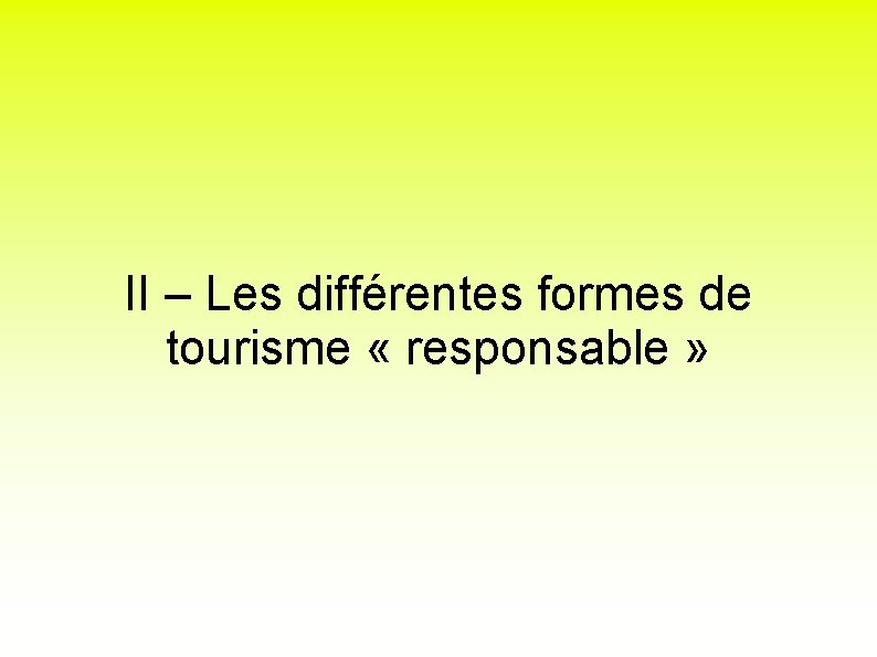 II – Les différentes formes de tourisme « responsable » 