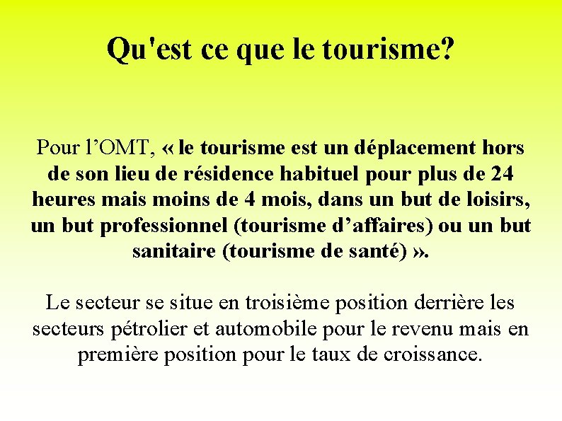 Qu'est ce que le tourisme? Pour l’OMT, « le tourisme est un déplacement hors