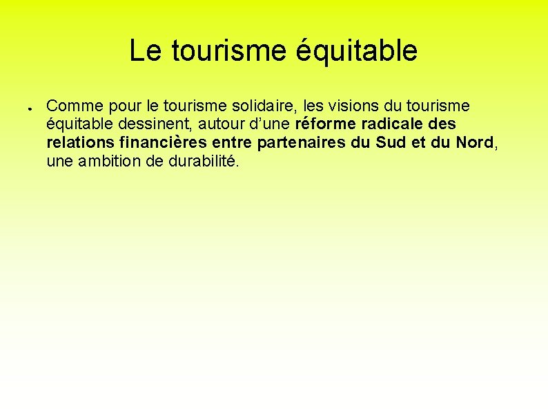 Le tourisme équitable ● Comme pour le tourisme solidaire, les visions du tourisme équitable