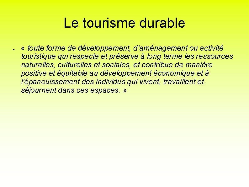 Le tourisme durable ● « toute forme de développement, d’aménagement ou activité touristique qui