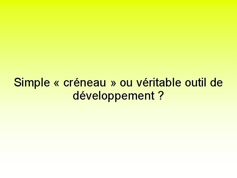 Simple « créneau » ou véritable outil de développement ? 