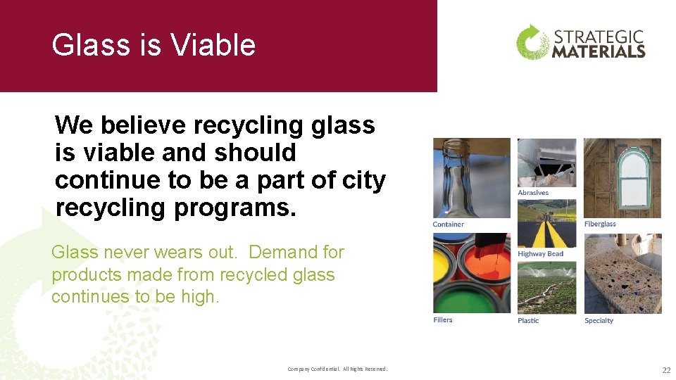 Glass is Viable We believe recycling glass is viable and should continue to be
