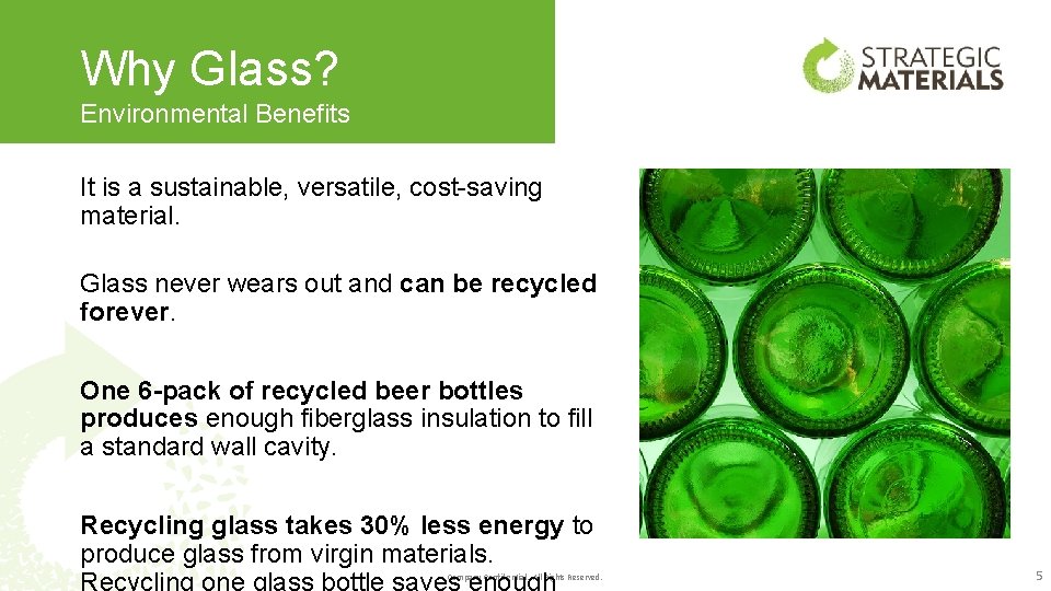 Why Glass? Environmental Benefits It is a sustainable, versatile, cost-saving material. Glass never wears