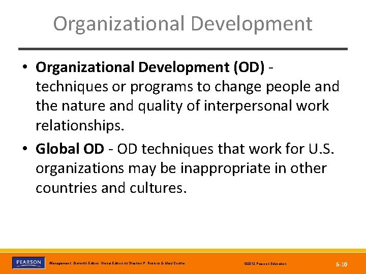 Organizational Development • Organizational Development (OD) techniques or programs to change people and the