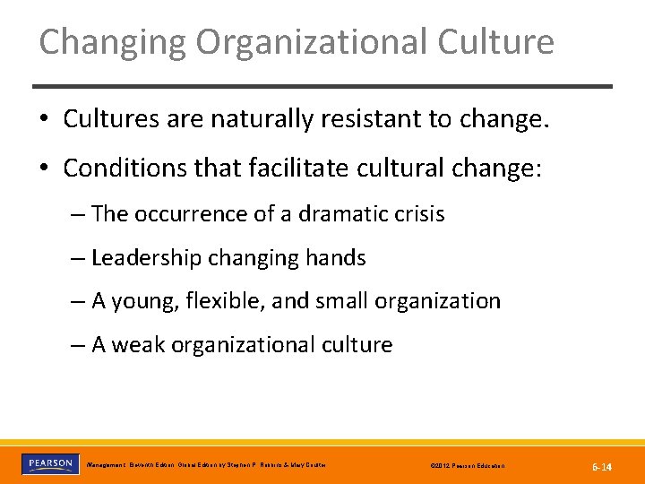 Changing Organizational Culture • Cultures are naturally resistant to change. • Conditions that facilitate