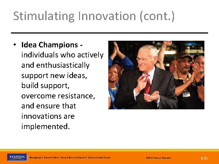 Stimulating Innovation (cont. ) • Idea Champions individuals who actively and enthusiastically support new