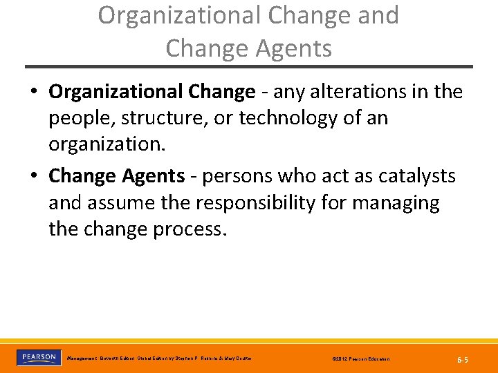 Organizational Change and Change Agents • Organizational Change - any alterations in the people,