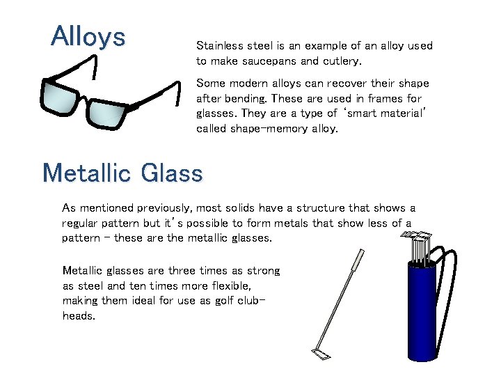 Alloys Stainless steel is an example of an alloy used to make saucepans and