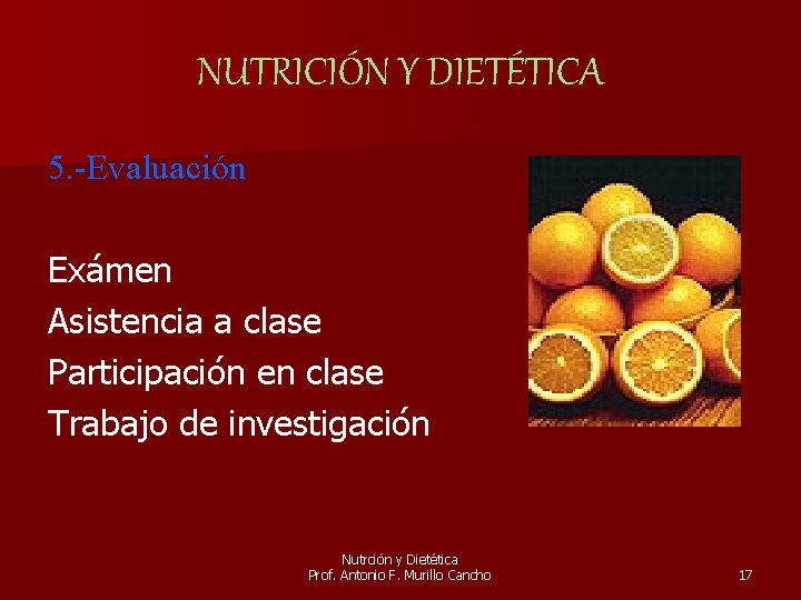 NUTRICIÓN Y DIETÉTICA 5. -Evaluación Exámen Asistencia a clase Participación en clase Trabajo de
