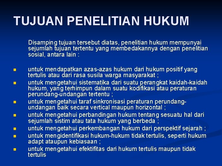 TUJUAN PENELITIAN HUKUM Disamping tujuan tersebut diatas, penelitian hukum mempunyai sejumlah tujuan tertentu yang