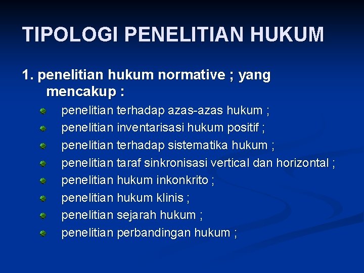 TIPOLOGI PENELITIAN HUKUM 1. penelitian hukum normative ; yang mencakup : penelitian terhadap azas-azas