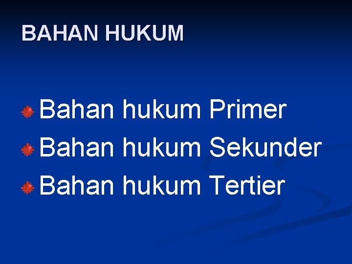 BAHAN HUKUM Bahan hukum Primer Bahan hukum Sekunder Bahan hukum Tertier 