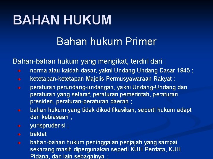 BAHAN HUKUM Bahan hukum Primer Bahan-bahan hukum yang mengikat, terdiri dari : norma atau