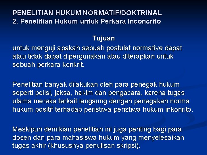 PENELITIAN HUKUM NORMATIF/DOKTRINAL 2. Penelitian Hukum untuk Perkara Inconcrito Tujuan untuk menguji apakah sebuah