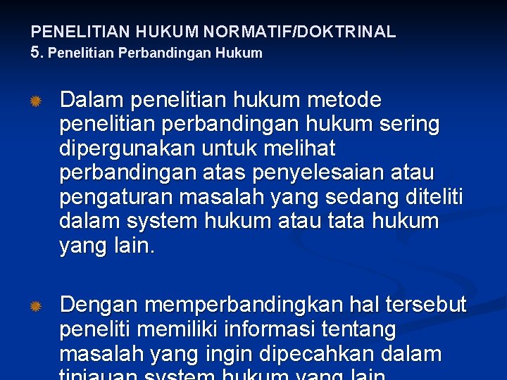 PENELITIAN HUKUM NORMATIF/DOKTRINAL 5. Penelitian Perbandingan Hukum Dalam penelitian hukum metode penelitian perbandingan hukum